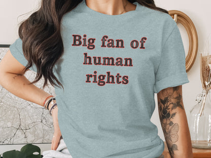 Big fan of human rights statement shirt