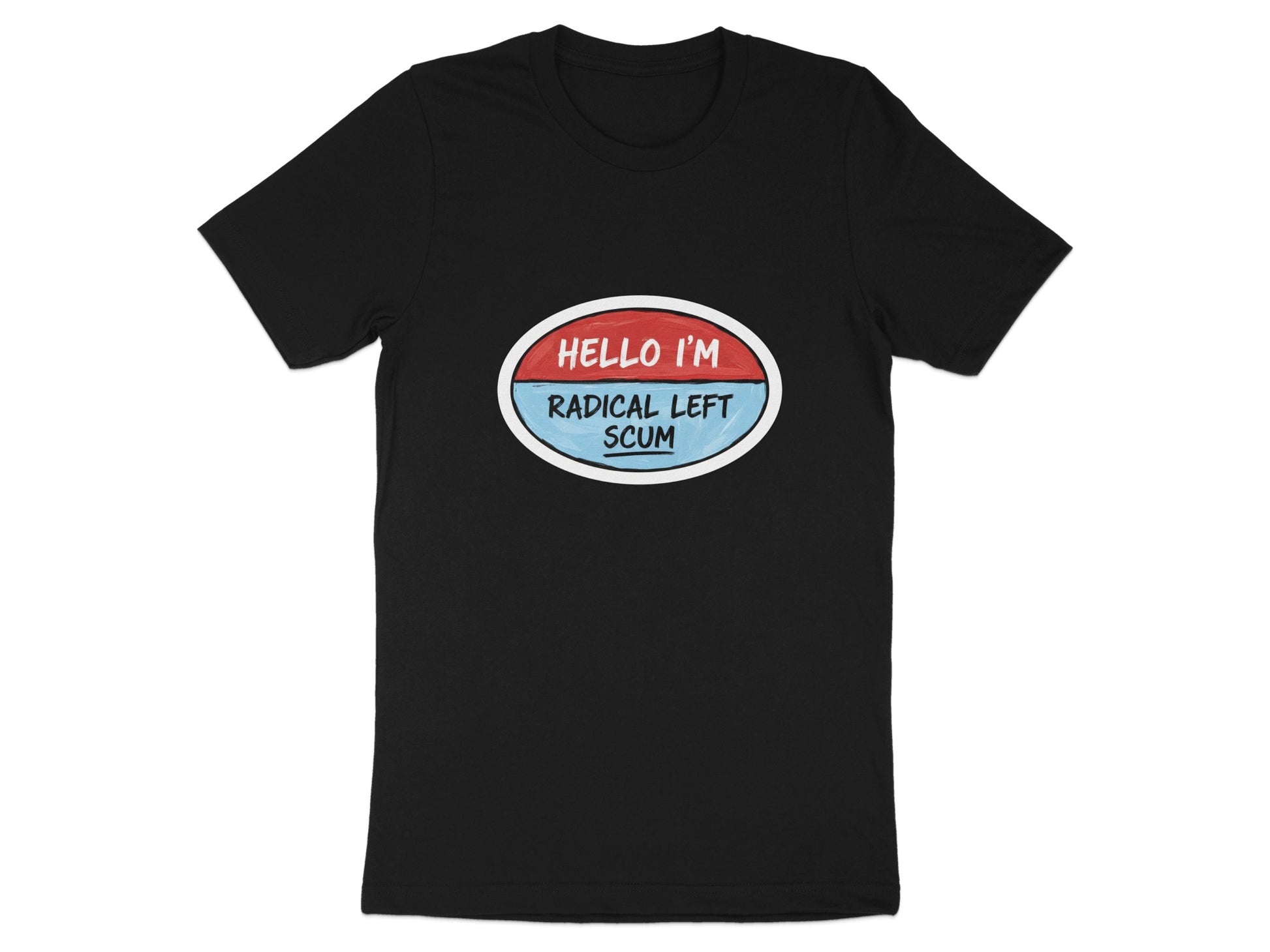 Hello I'm Radical Left Scum Shirt Fun Statement Tee