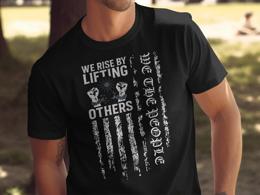 We Rise by Lifting Others We Are the People T-shirt