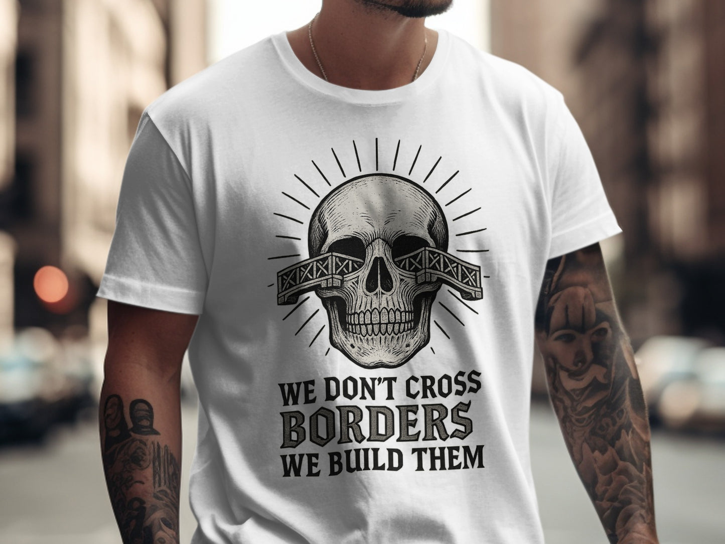 We Don't Cross Borders We Build Them T-Shirt