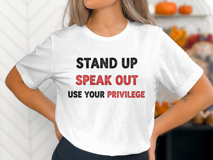 Stand Up Speak Out Use Your Privilege t-shirt