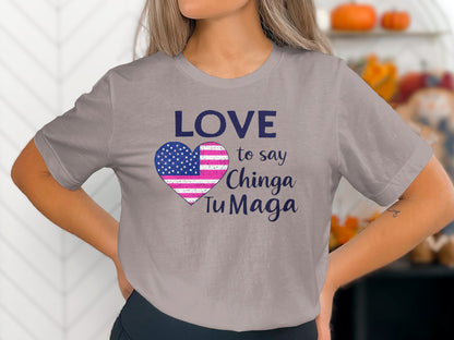 LOVE to say Chinga Tu Maga T-shirt