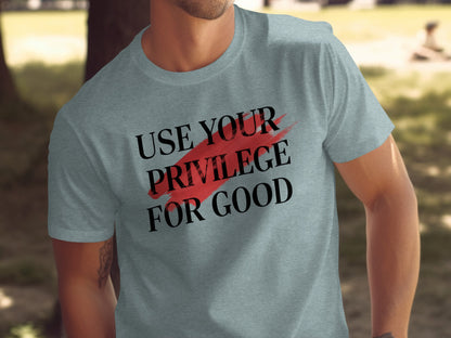 Use Your Privilege for Good Empowering T-shirt