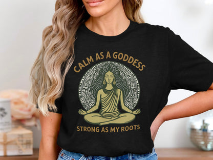 Calm As A Goddess Strong As My Roots Shirt