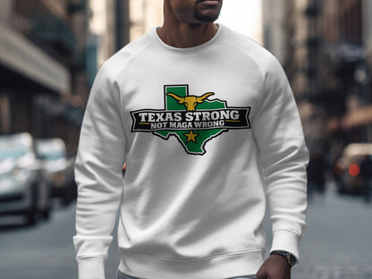 Texas Strong Not Maga Wrong Sweatshirt