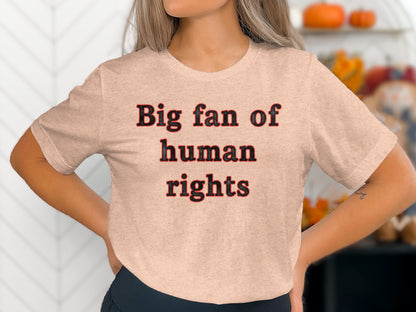 Big fan of human rights statement shirt