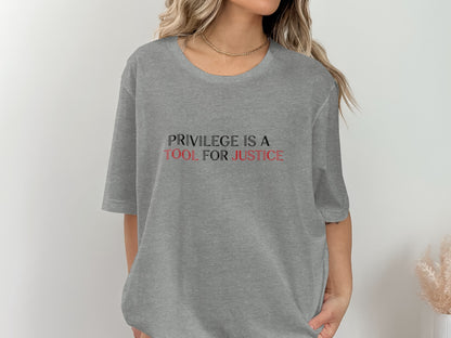 Privilege Is A Tool For Justice Empowering Statement Shirt