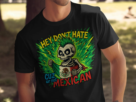 Hey Don't Hate Cuz Ur Not Mexican Graphic Tee