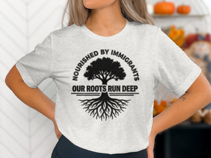 Nourished by Immigrants Our Roots Run Deep T-Shirt