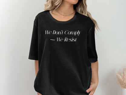 We Don't Comply We Resist Statement T-shirt product