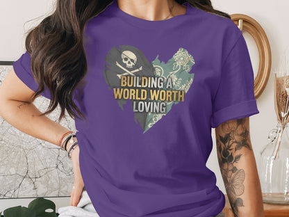 Building A World Worth Loving Skull Heart Shirt