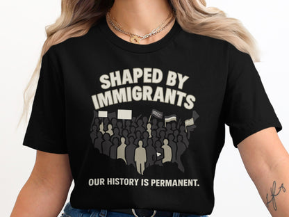 Shaped By Immigrants Our History Is Permanent product type