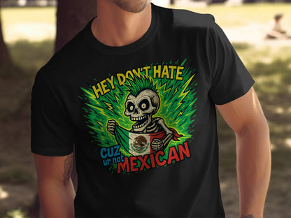Hey Don't Hate Cuz Ur Not Mexican Shirt product type