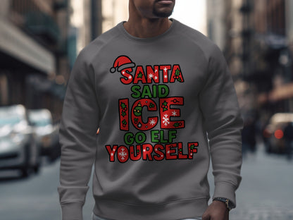 Santa Said Ice Go Elf Yourself Sweatshirt