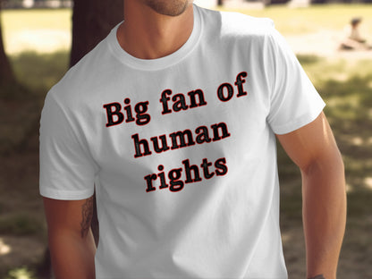 Big fan of human rights statement t-shirt product