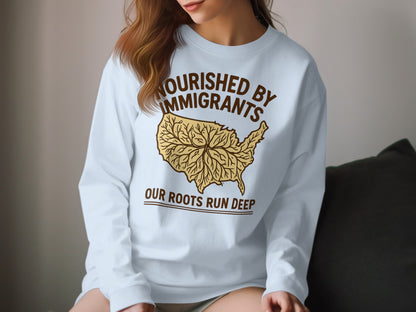 Nourished By Immigrants Our Roots Run Deep sweatshirt