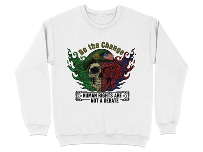 Be the Change Human Rights Are Not a Debate sweatshirt