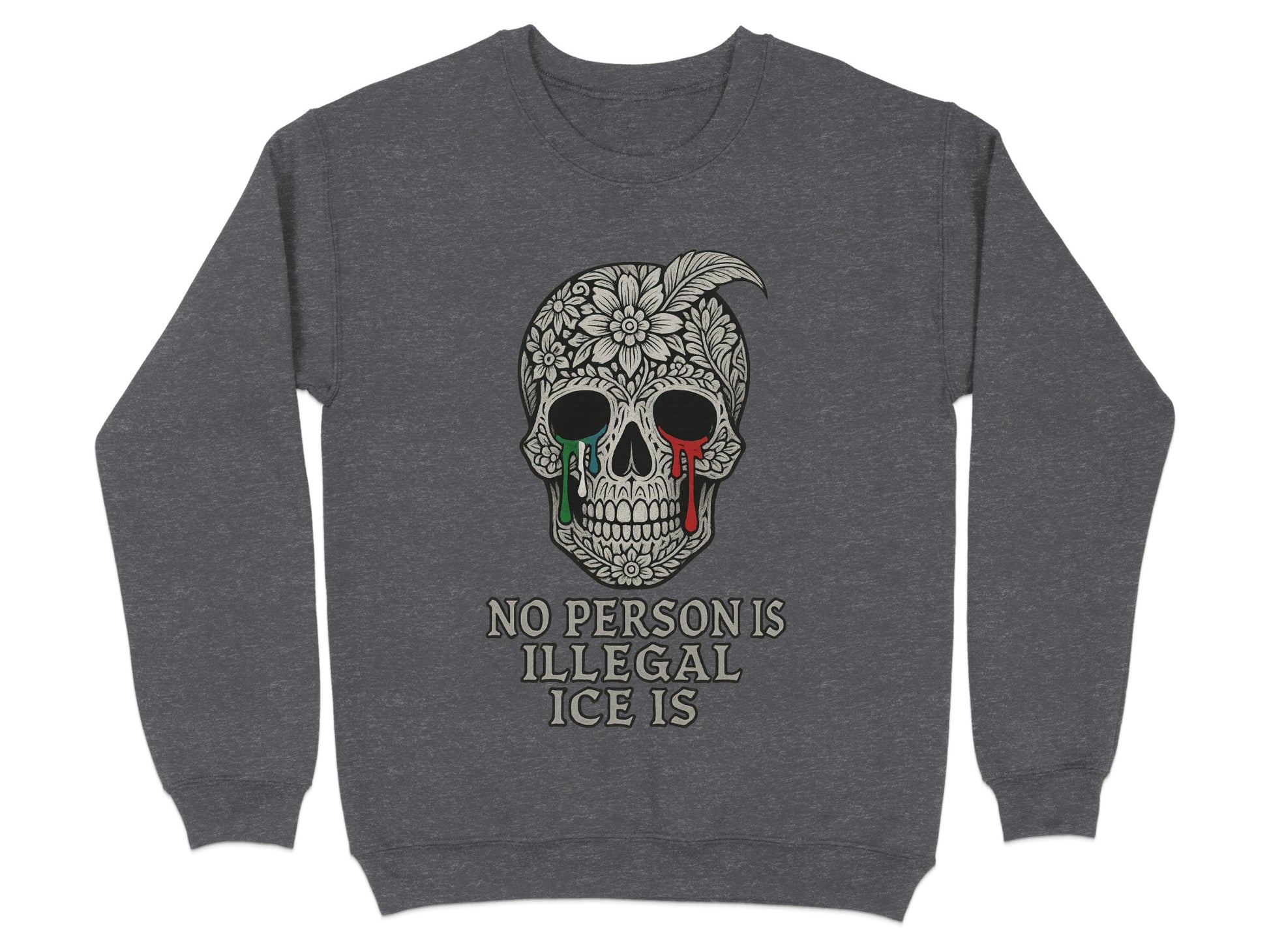 No Person Is Illegal ICE Is Skull Sweatshirt