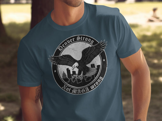 Denver Strong Not MAGA Wrong Eagle Design T-shirt