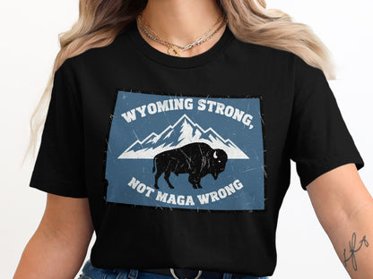 Wyoming Strong Not Maga Wrong T-shirt