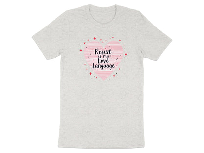 Resist Is My Love Language Heart Design T-shirt