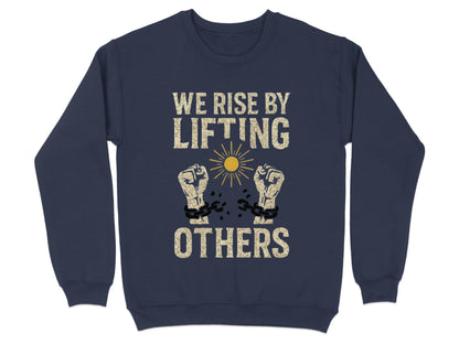 We Rise By Lifting Others Motivational Sweatshirt