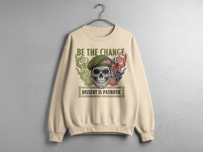 Be The Change Dissent Is Patriotic Sweatshirt