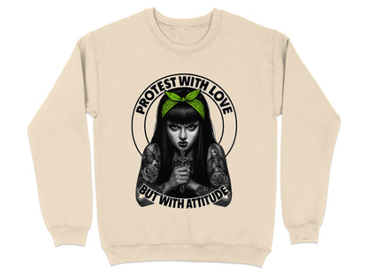 Protest With Love But With Attitude Sweatshirt