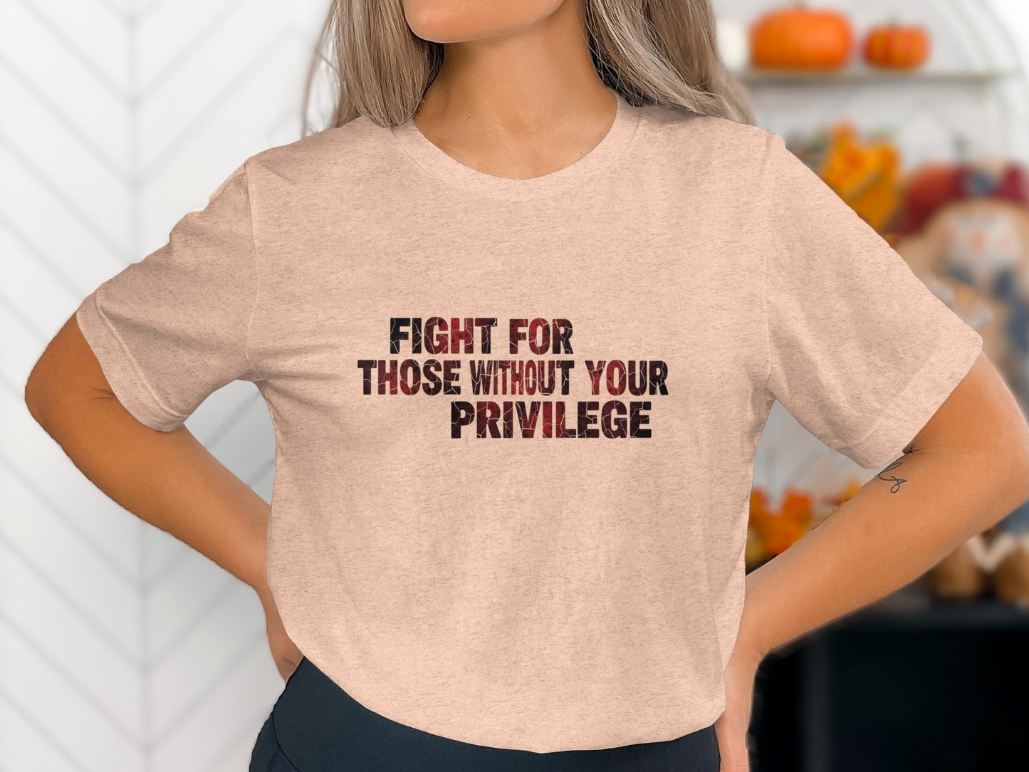 Fight For Those Without Your Privilege Shirt