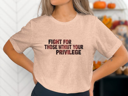 Fight For Those Without Your Privilege Shirt