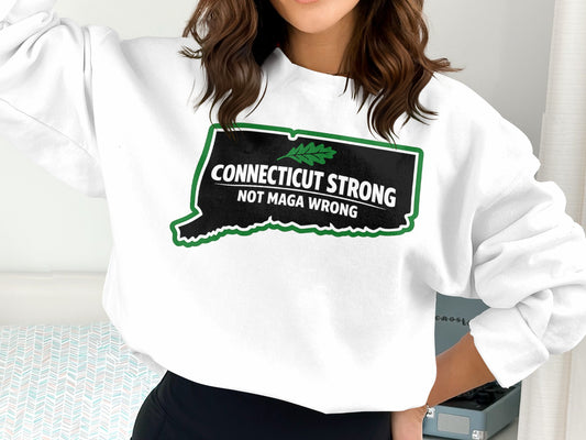 Connecticut Strong Not MAGA Wrong Sweatshirt