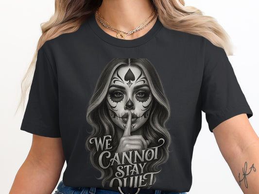 We Cannot Stay Quiet Female Sugar Skull Shirt product