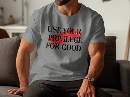 Use Your Privilege for Good Inspirational Clothing