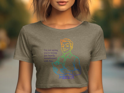 I'm Not Saying You're Wrong Humorous Crop Top Product