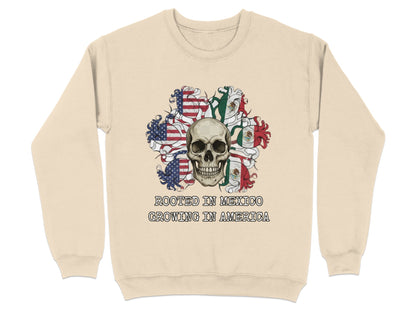 Rooted In Mexico Growing In America Sweatshirt