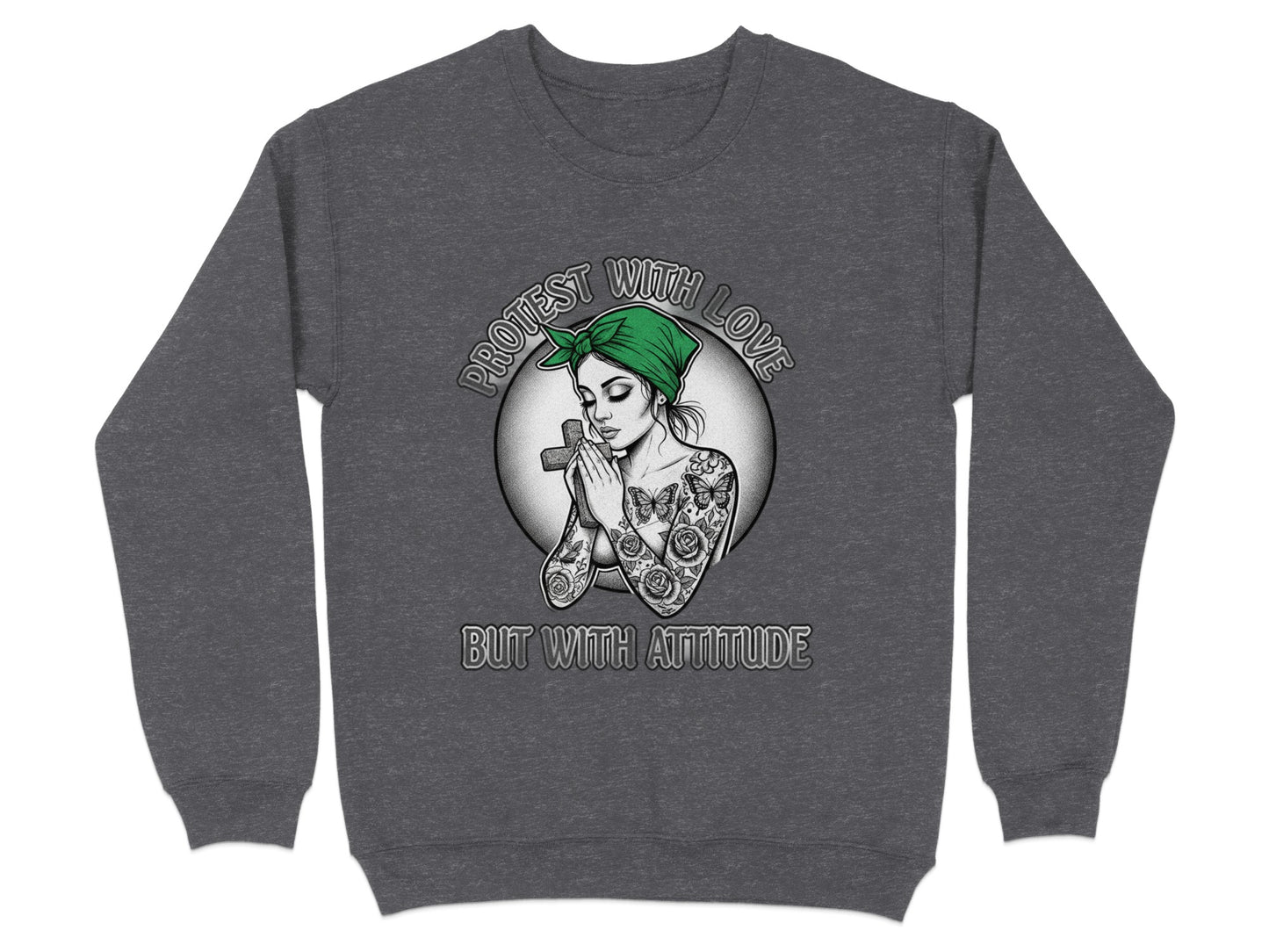 Protest With Love But With Attitude sweatshirt