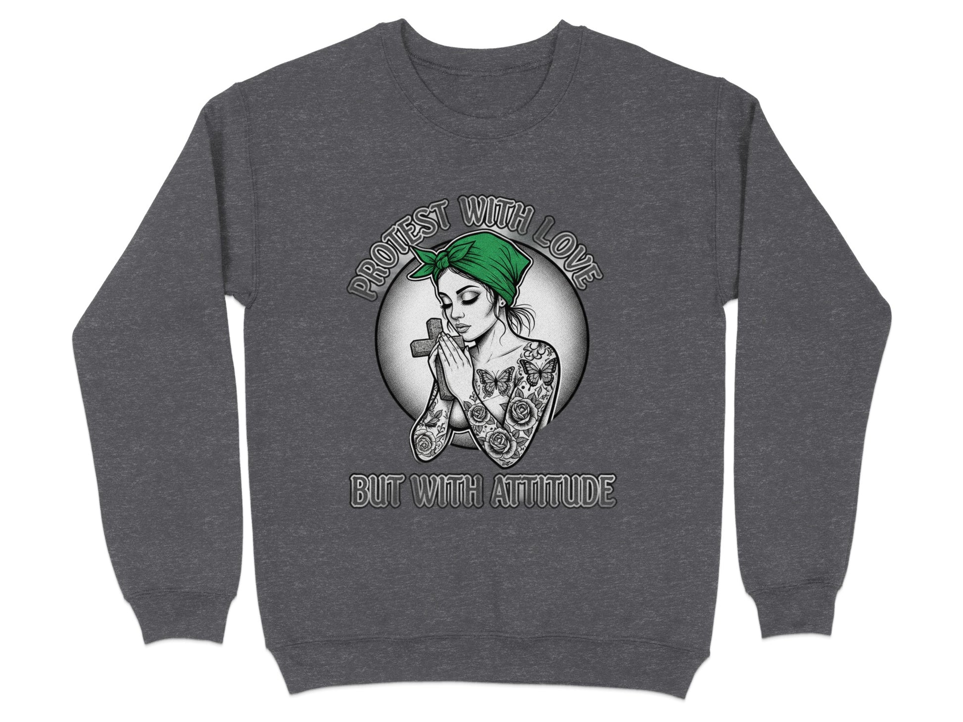 Protest With Love But With Attitude sweatshirt