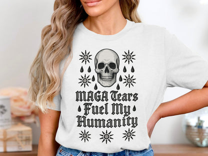 Skull Design with MAGA Tears Fuel My Humanity Shirt