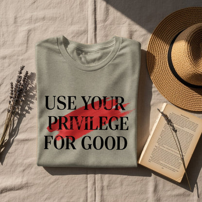 Use Your Privilege for Good Inspiring T-shirt