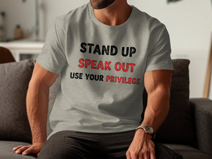 Stand Up Speak Out Use Your Privilege Shirt