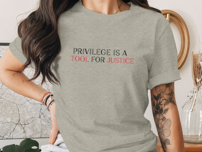 Privilege Is A Tool For Justice Statement Shirt