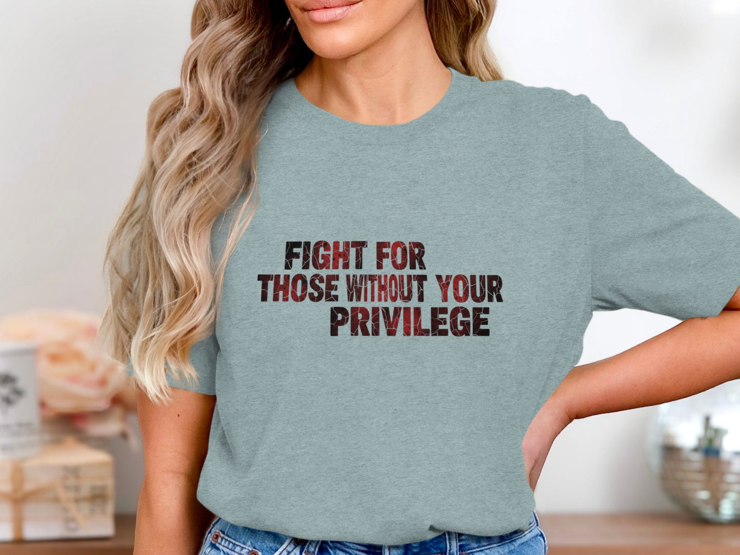 Fight For Those Without Your Privilege T-shirt
