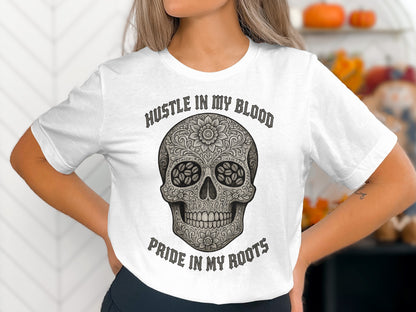 Hustle In My Blood Pride In My Roots Skull Shirt