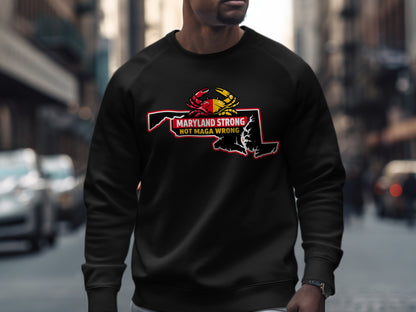 Maryland Strong Not MAGA Wrong Sweatshirt