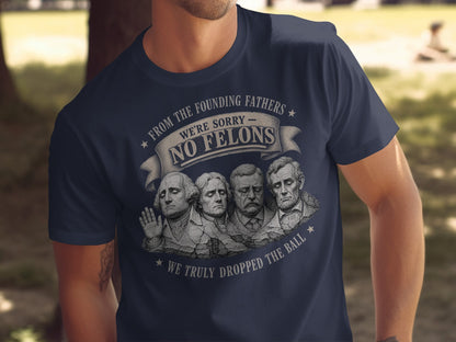 Founding Fathers on t-shirt: "We're Sorry, No Felons."