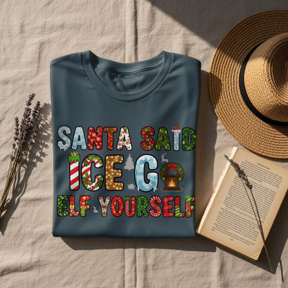Santa Said Ice Go Elf Yourself Fun Holiday Shirt