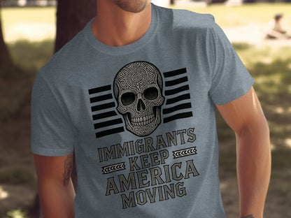 Immigrants Keep America Moving Skull T-shirt