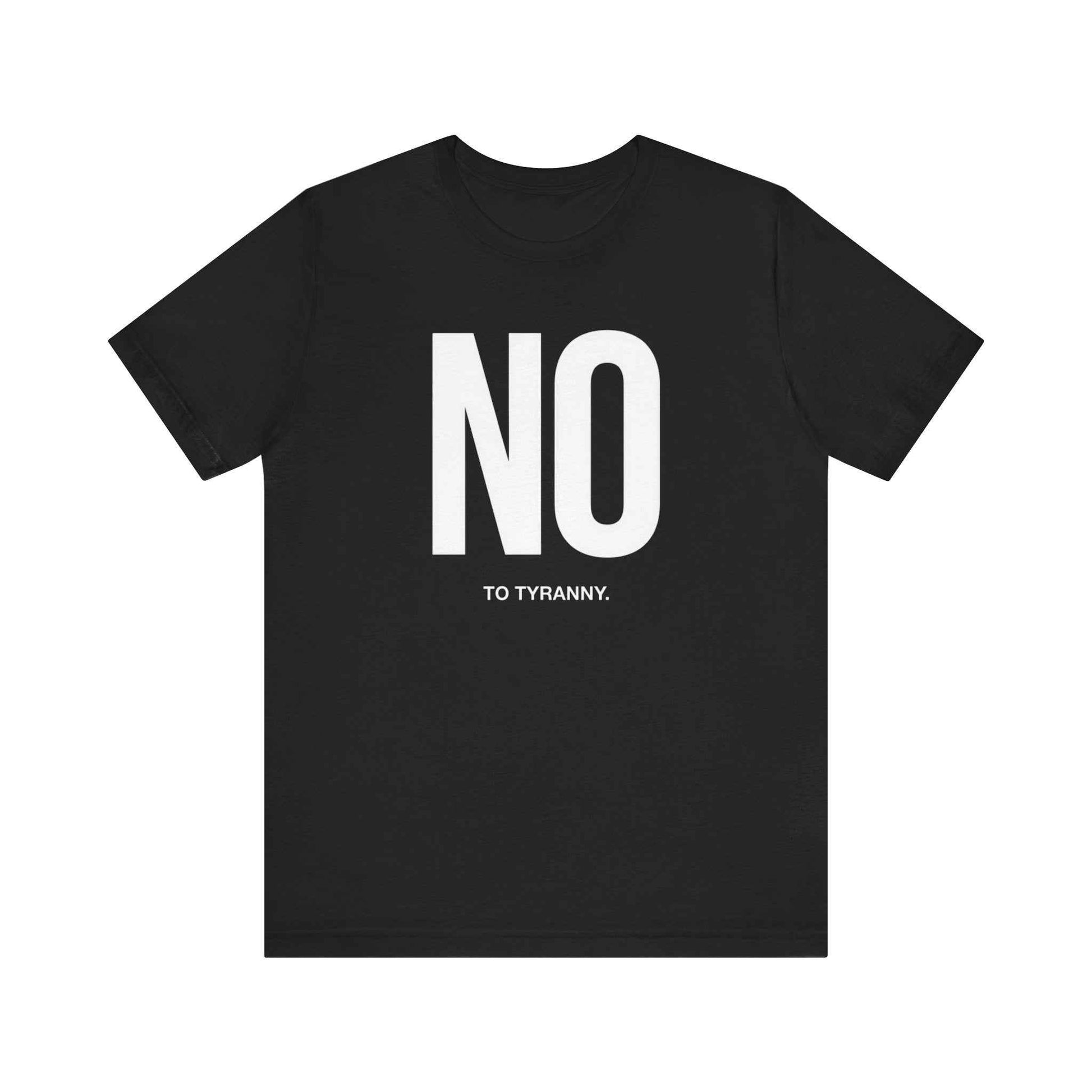 No To Tyranny T-Shirts, Resist Oppression Tee, Freedom Fighter Shirt, Activist Wear, Anti-Authoritarian Apparel, Human Rights Top