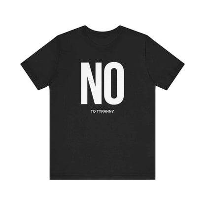 No To Tyranny T-Shirts, Resist Oppression Tee, Freedom Fighter Shirt, Activist Wear, Anti-Authoritarian Apparel, Human Rights Top