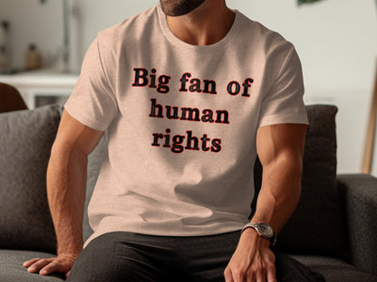 Big fan of human rights statement t-shirt